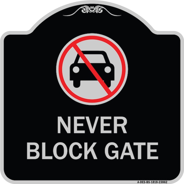 Signmission Never Block Gate with No CarHeavy-Gauge Aluminum Architectural Sign, 18" x 18", BS-1818-23862 A-DES-BS-1818-23862 - main
